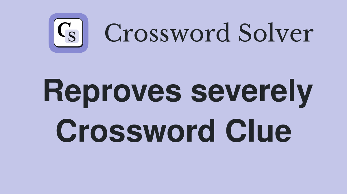 Reproves severely Crossword Clue Answers Crossword Solver